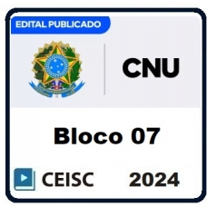 CNU  CONCURSO NACIONAL UNIFICADO - PÓS EDITAL (BLOCO 07) (CEISC 2024)